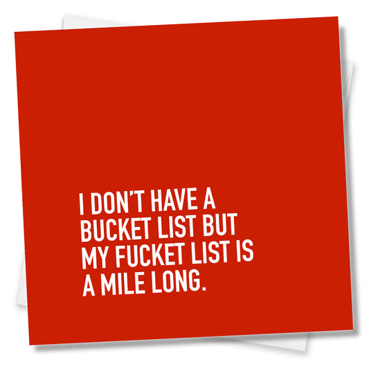 I Don’t Have A Bucket List But My Fucket List Is A Mile Long