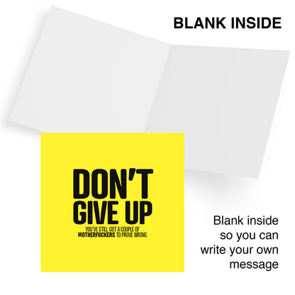 Don’t Give Up You’ve Still Got A Coupe Of Motherfuckers To Prove Wrong