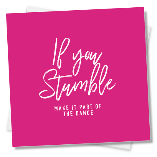 If You Stumble Make It Part Of The Dance