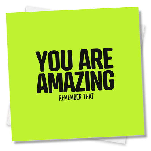 You Are Amazing Remember That