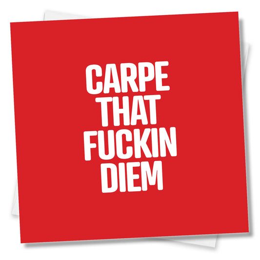 Carpe That Fuckin Diem
