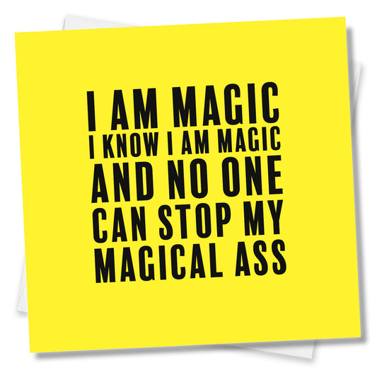 I am magic I know I am magic and no one can stop my magical ass