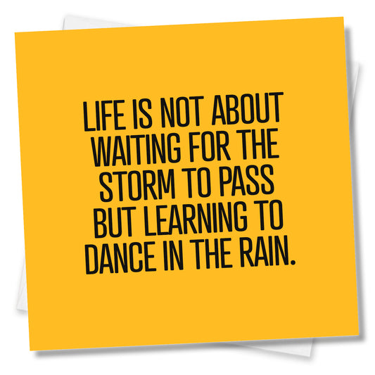 Life us not about waiting for the storm to pass but learning to dance in the rain