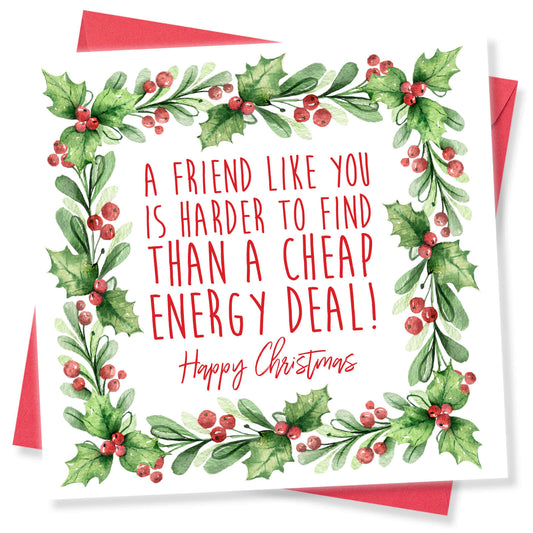 A Friend Like You Is Harder to Find Than a Cheap Energy Deal!" Christmas Card