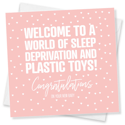 Welcome to a world of Sleep Deprivation and Plastic Toys Congratulations On Your New Baby