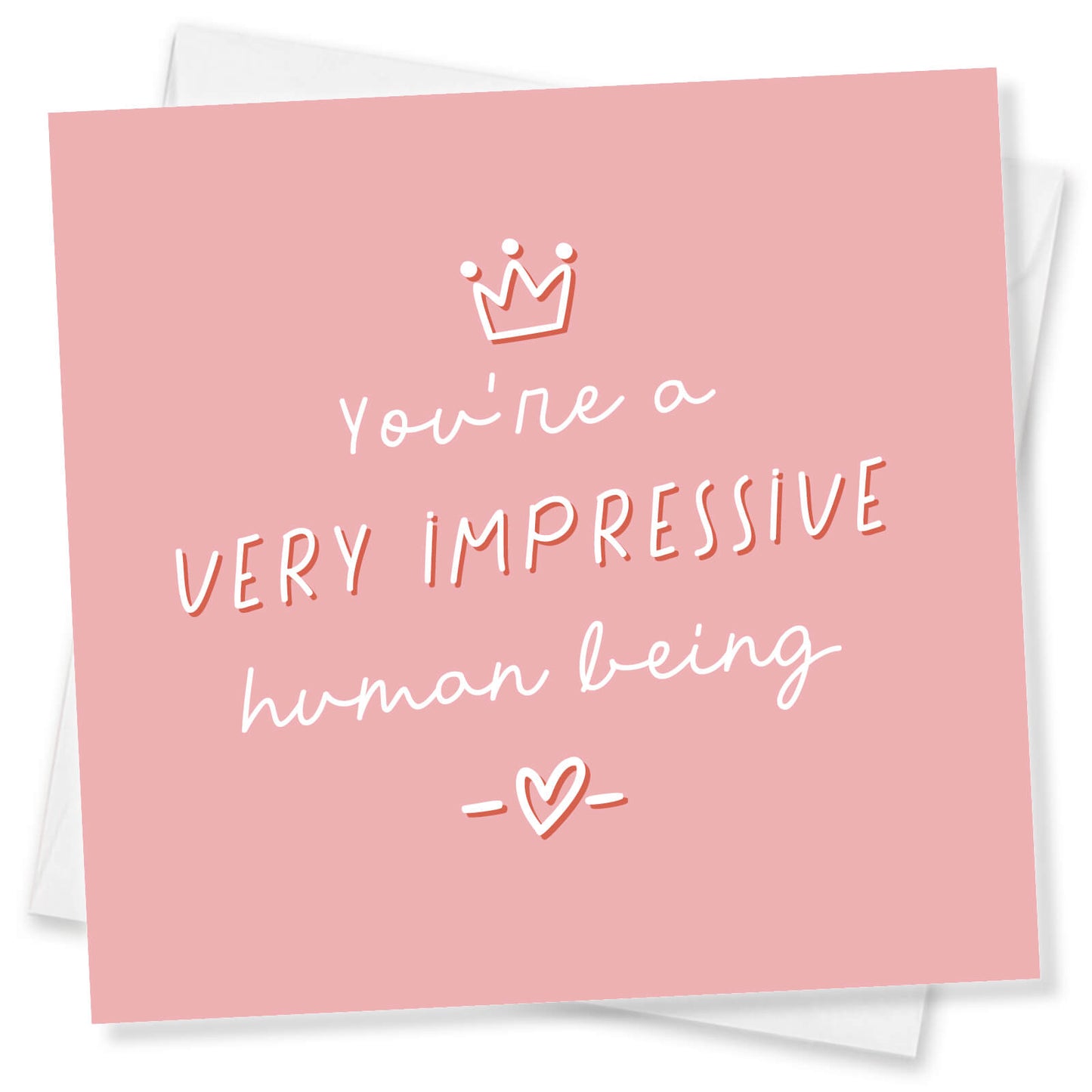 You’re a Very Impressive human being