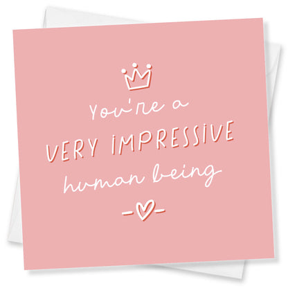 You’re a Very Impressive human being