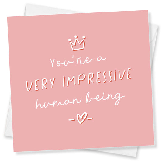 You’re a Very Impressive human being