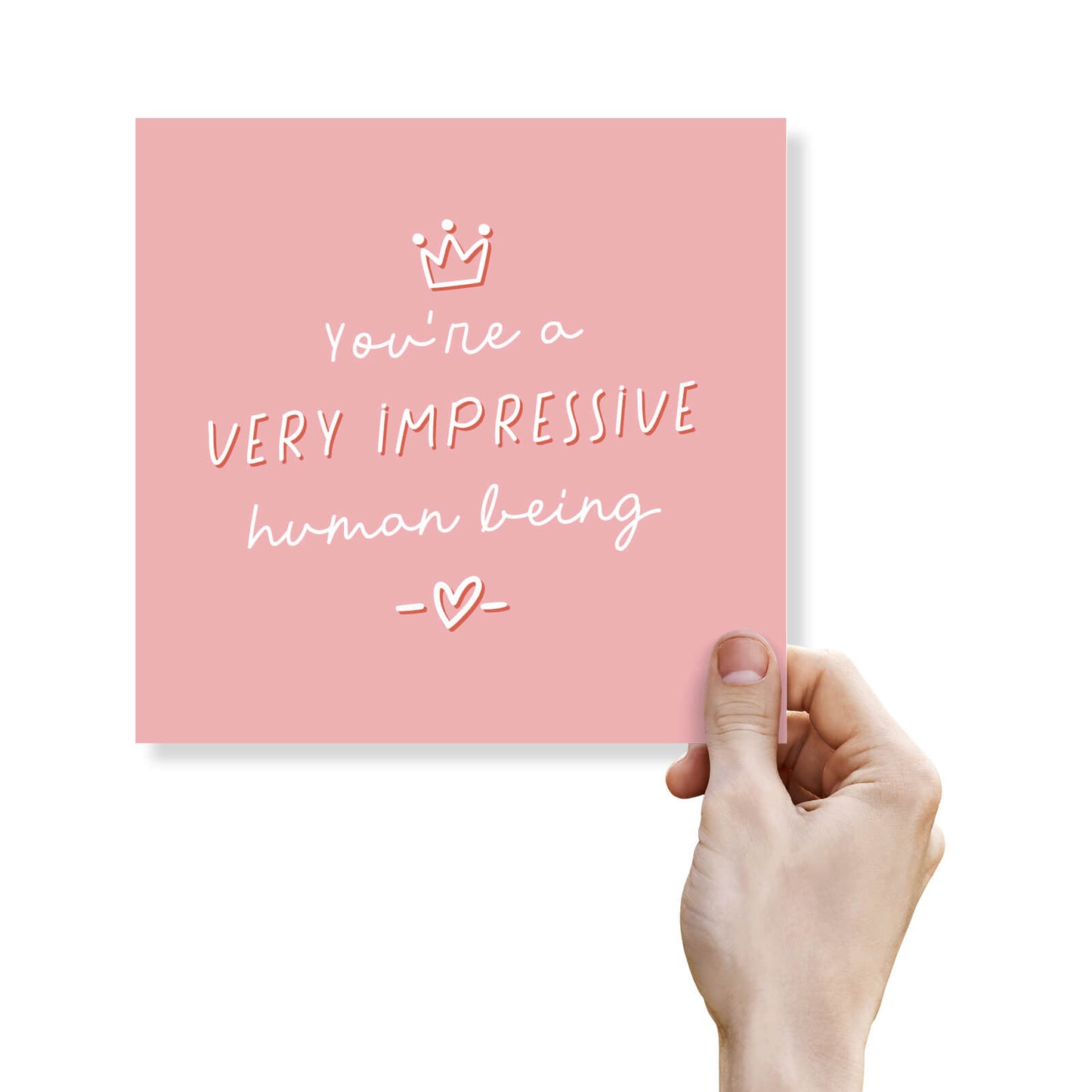 You’re a Very Impressive human being