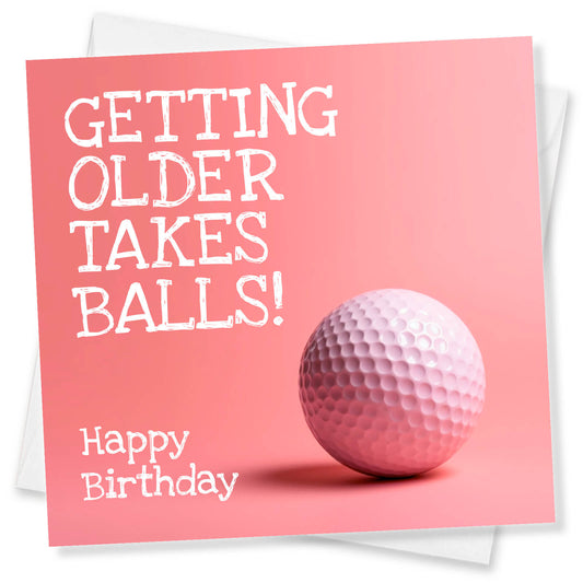 Getting Older Takes Balls! – Pink Golf Ball Birthday Card