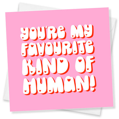 You’re My Favourite Kind of Human (Pink & Chunky Lettering)