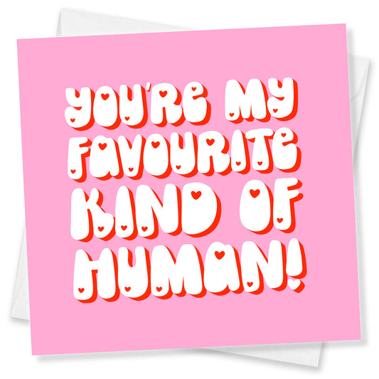 You’re My Favourite Kind of Human (Pink & Chunky Lettering)