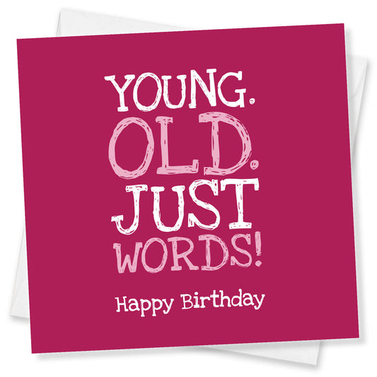 Young. Old. Just Words – Birthday Card