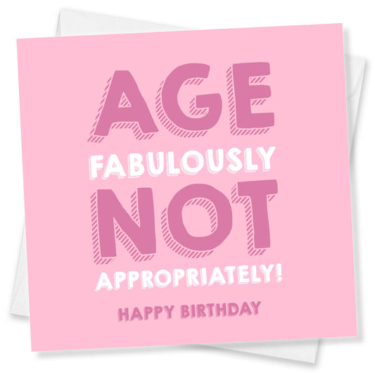 Age Fabulously Not Appropriately Birthday Card