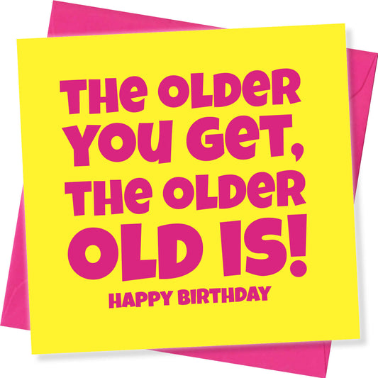 The Older You Get, The Older Old Is Card
