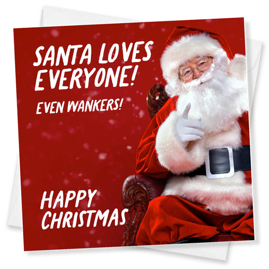 Santa Loves Everyone – Even Wankers!" Card