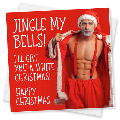 "Jingle My Bells – I’ll Give You a White Christmas!" Sexy Santa Card