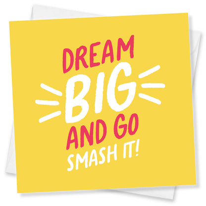 Dream Big and Go Smash it!