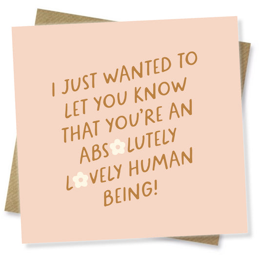 You’re An Absolutely Lovely Human Being!