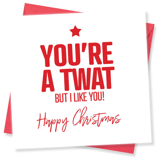 You’re a Twat But I Like You