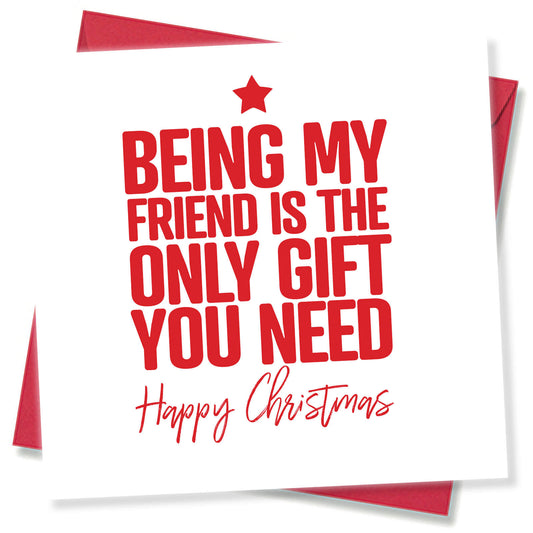 Being My Friend is the Only Gift You Need