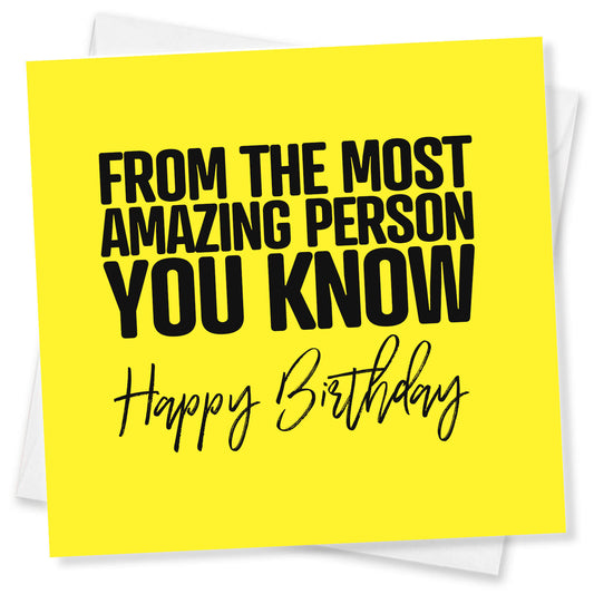 From The Most Amazing Person You Know – Happy Birthday Card
