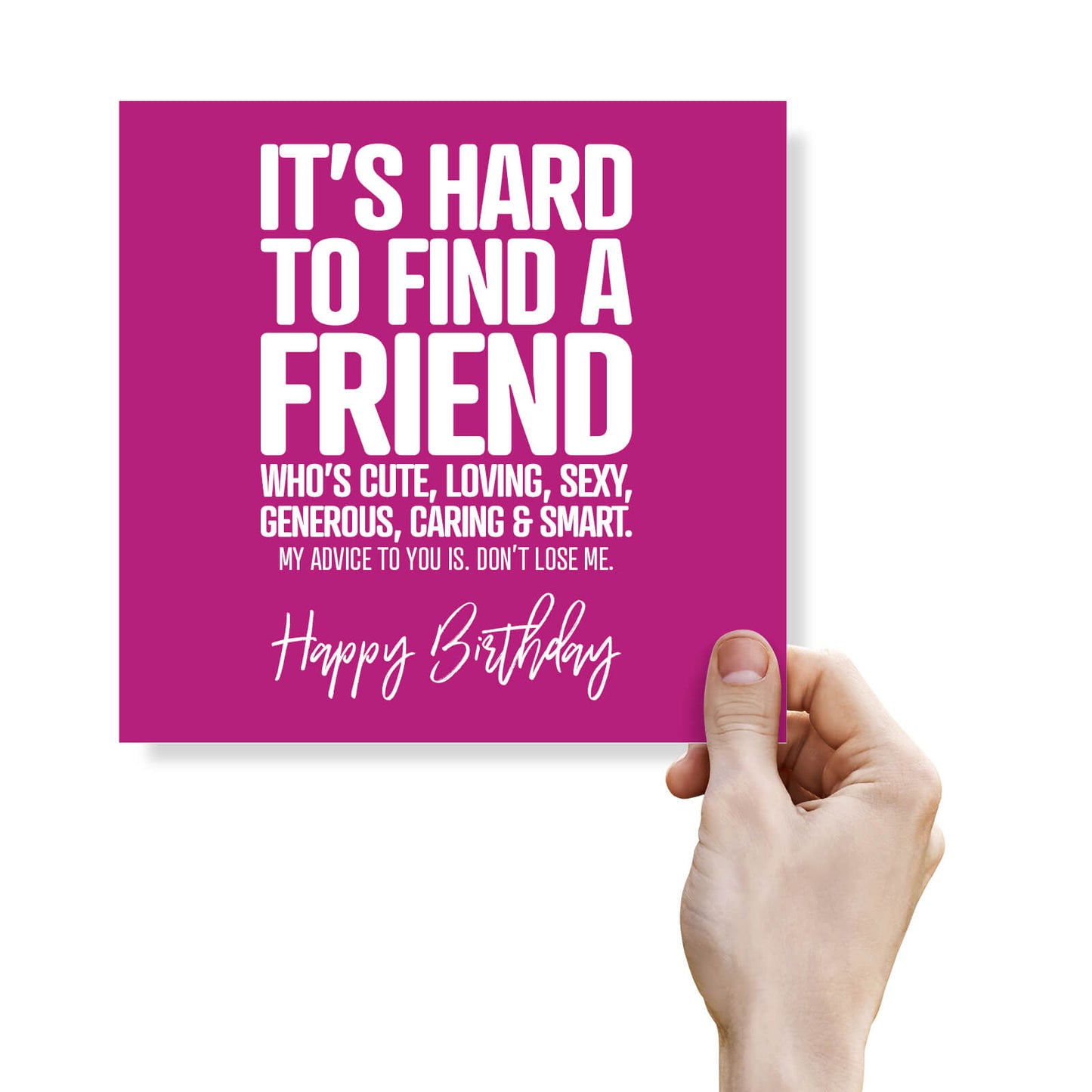 Hard to Find a Friend Like Me – Birthday Card