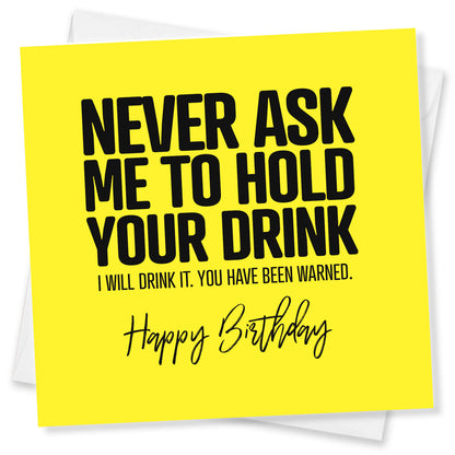 Never Ask Me to Hold Your Drink Birthday Card
