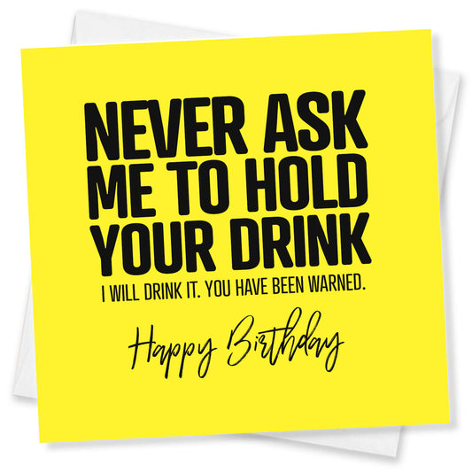 Never Ask Me to Hold Your Drink Birthday Card