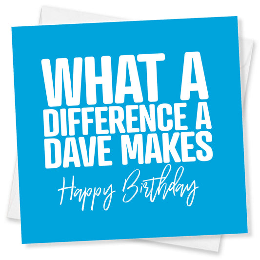 What A Difference A Dave Makes – Birthday Card