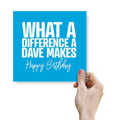 What A Difference A Dave Makes – Birthday Card