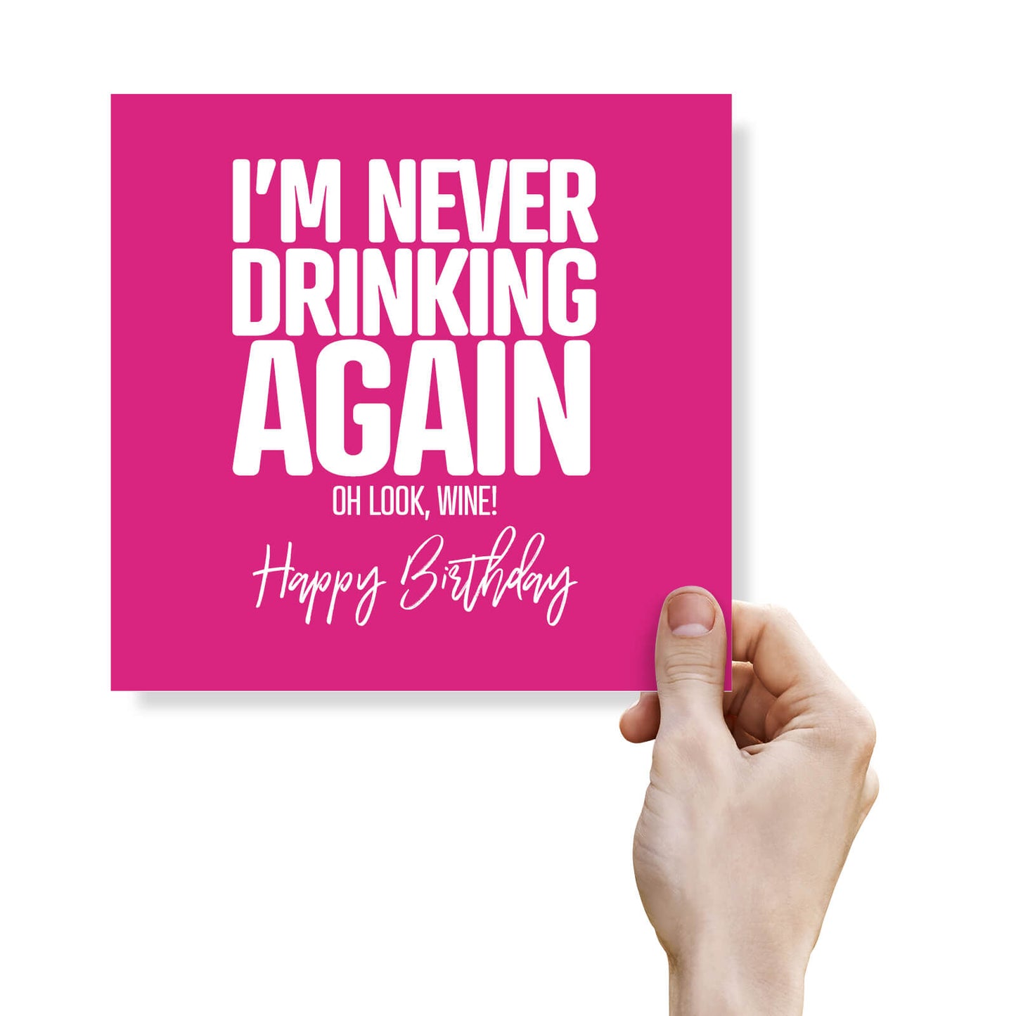 I’m Never Drinking Again... Oh Look, Wine! – Birthday Card