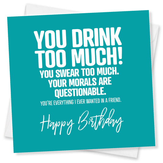 You Drink Too Much Birthday Card