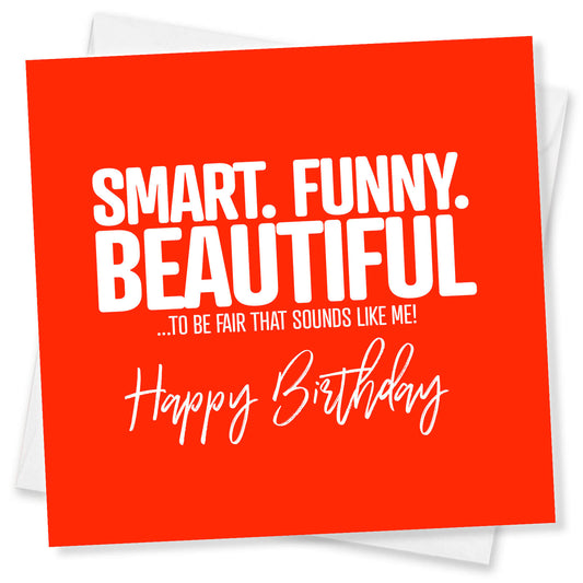 Smart. Funny. Beautiful. Sounds Like Me Birthday Card