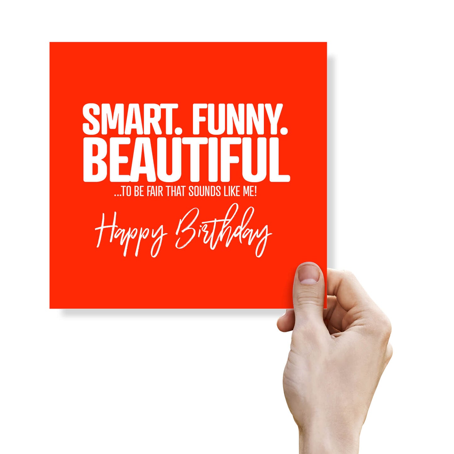Smart. Funny. Beautiful. Sounds Like Me Birthday Card