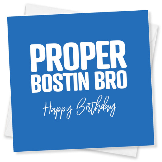 Proper Bostin Bro Birthday Card