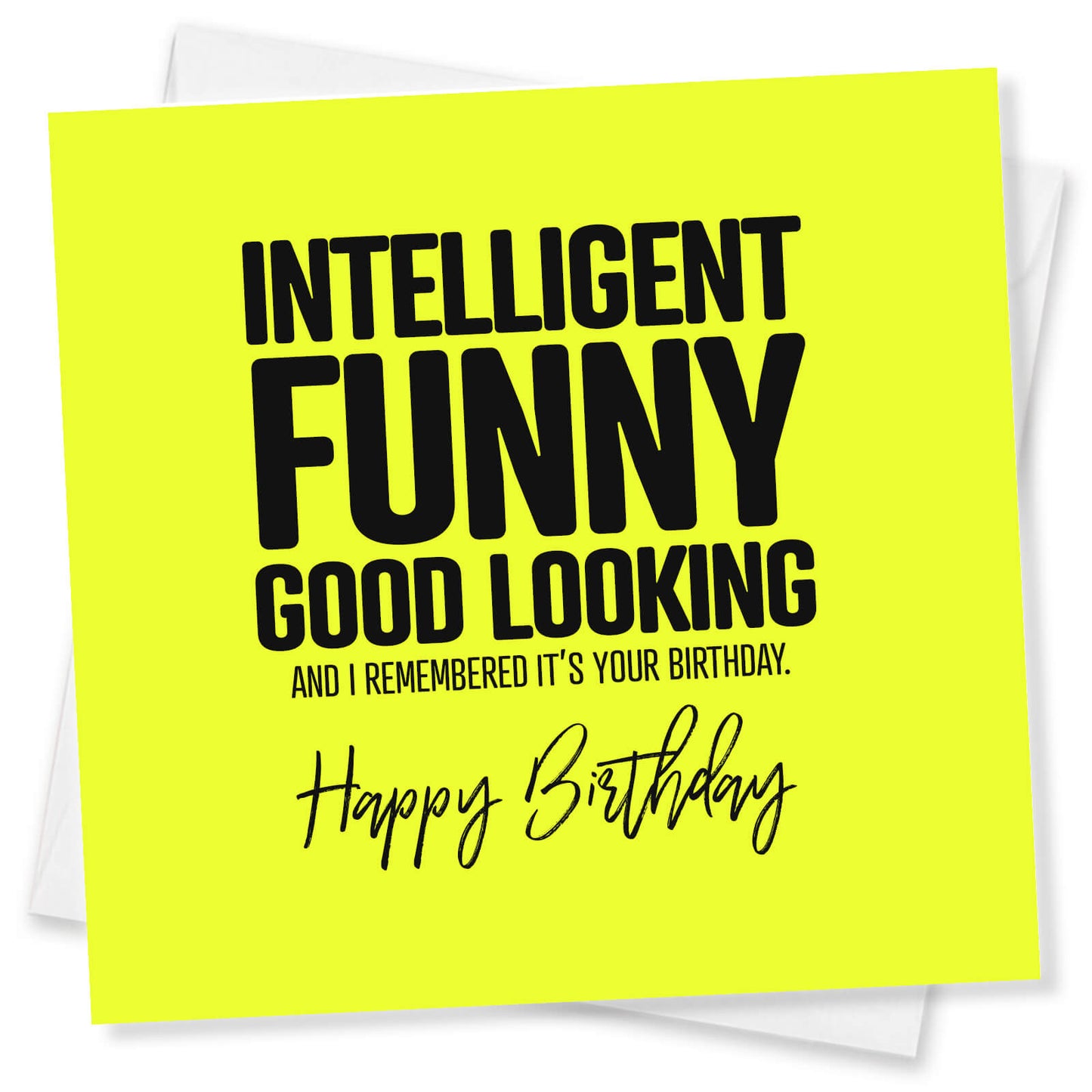 Intelligent, Funny, Good Looking Birthday Card