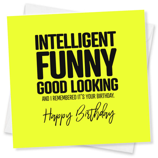 Intelligent, Funny, Good Looking Birthday Card