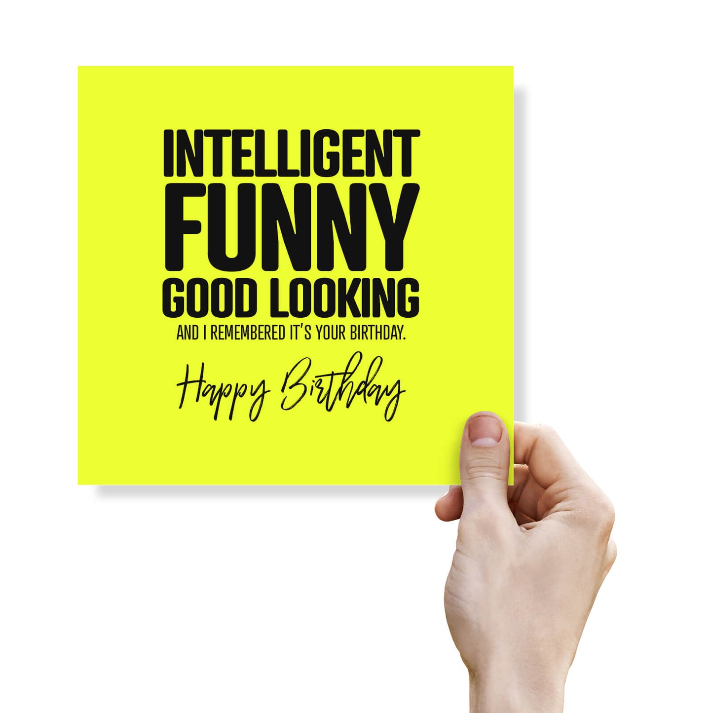 Intelligent, Funny, Good Looking Birthday Card