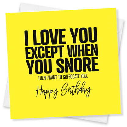 I Love You Except When You Snore Birthday Card