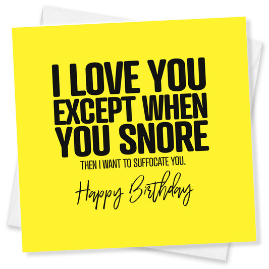 I Love You Except When You Snore Birthday Card