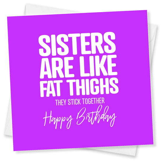 Sisters Are Like Fat Thighs – They Stick Together