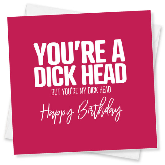 You’re A Dick Head But You’re My Dick Head