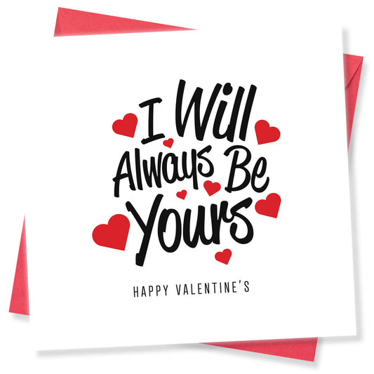 I Will Always Be Yours Valentine's Card