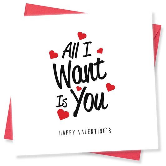 All I Want Is You Valentine's Day Card