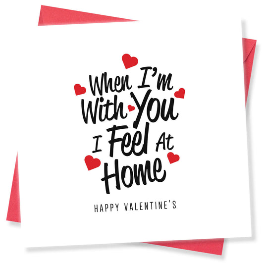 When I'm With You I Feel At Home Valentine's Day Card