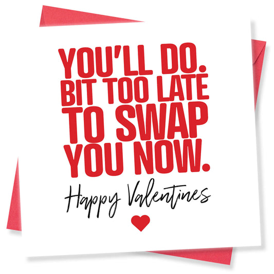 "You'll Do. Bit Too Late to Swap You Now."