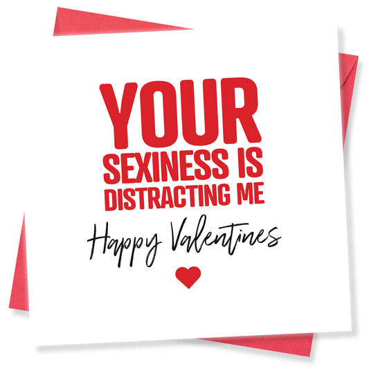 Your Sexiness Is Distracting Me - Valentine's Day Card