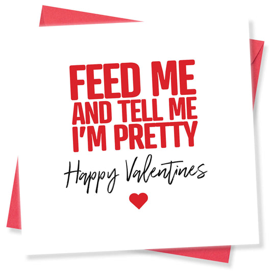 Feed Me And Tell Me I'm Pretty - Valentine's Day Card