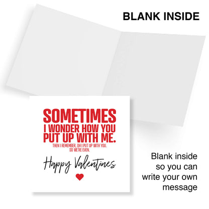 Sometimes I Wonder How You Put Up With Me (Then I Remember, Oh I Put Up With You, So We’re Even)